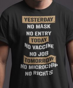 Yesterday No Mask No Entry Today No Vaccine No Job Shirt