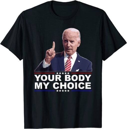 Your Body My Choice Joe Biden No Mandates Tee Shirt