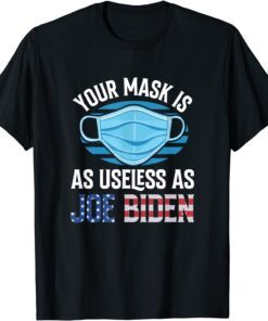 Your Mask Is As Useless As Biden Anti Biden Tee Shirt