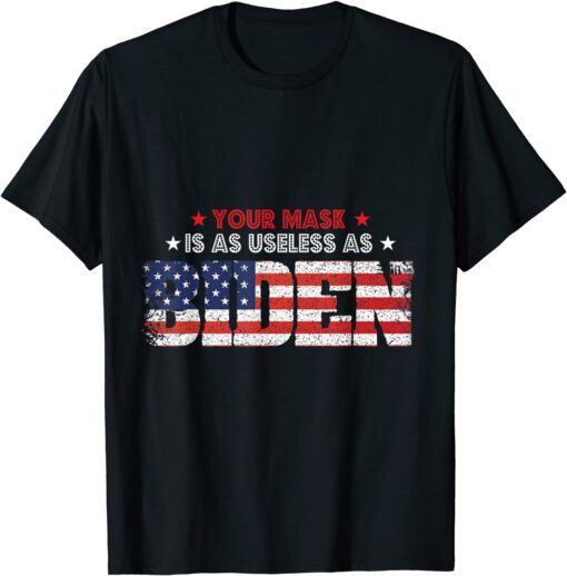 Your Mask Is As Useless As Biden Sarcastic Political Tee Shirt