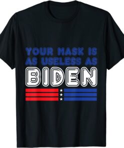 Your Mask Is As Useless As Biden Classic T-Shirt