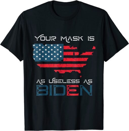 Your Mask Is As Useless As Joe Biden American Flag Tee Shirt