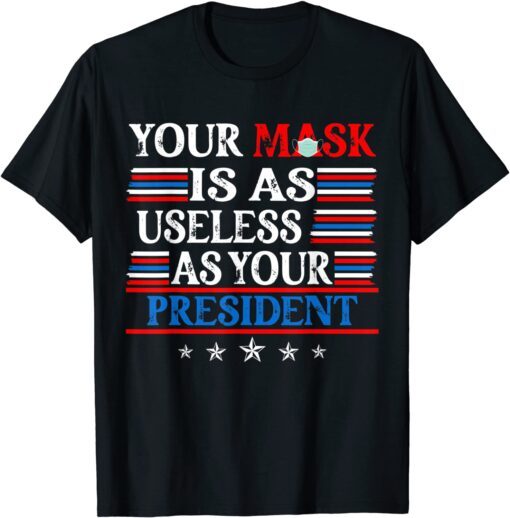 Your Mask Is As Useless' As Your President Impeach 46 Tee Shirt