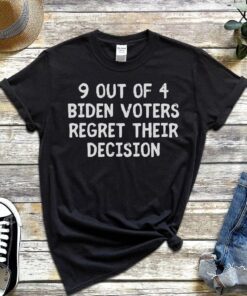 9 out of 4 Biden Voters Regret Their Decision Tee Shirt