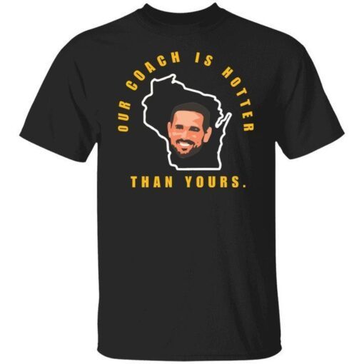 Aaron Rodgers our coach is hotter than yours Tee shirt