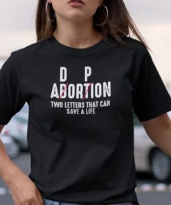 Adoption Not Abortion Pro Life Two Letters Can Save A Life Tee Shirt