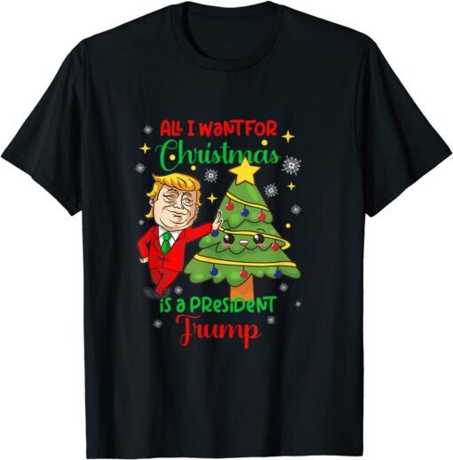 All I Want Christmas Is A President Trump Xmas Tee Shirt