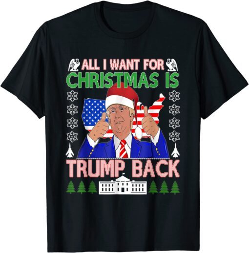 All I Want Christmas Is Trump Back Ugly Xmas Sweater Tee Shirt