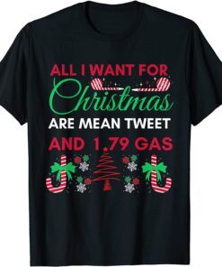 All I Want For Christmas Are Means Tweets And 1.79 Gas Biden Tee Shirt