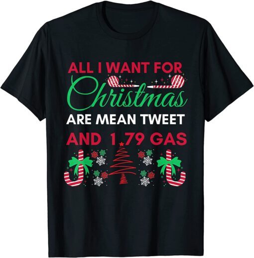 All I Want For Christmas Are Means Tweets And 1.79 Gas Biden Tee Shirt