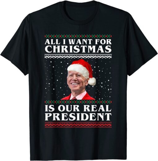 All I Want For Christmas Biden Santa Is Our Real President Tee Shirt