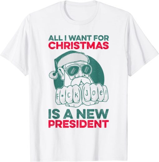 All I Want For Christmas Is A New President Anti Biden Xmas Tee Shirt