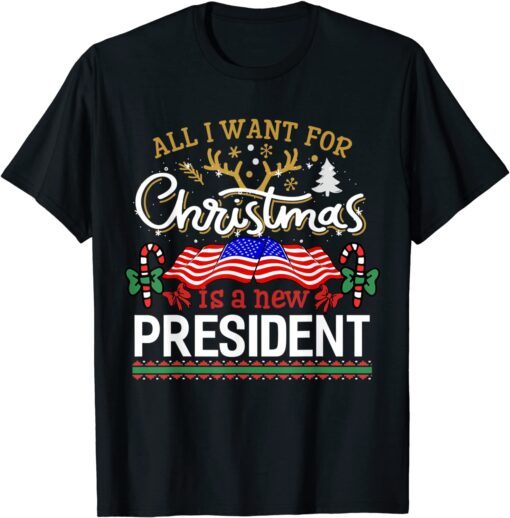 All I Want For Christmas Is A New President Flag Tee Shirt