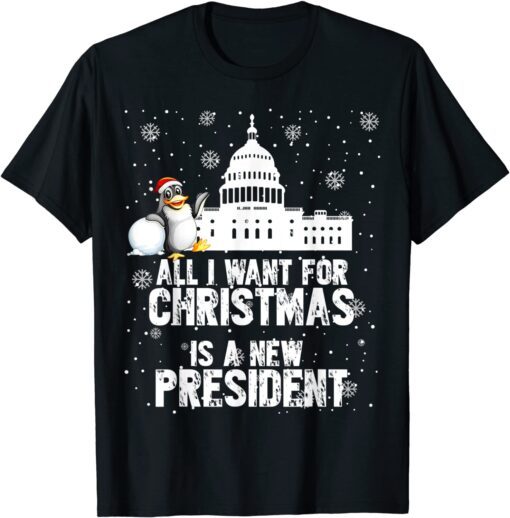 All I Want For Christmas Is A New President Penguin Ugly Christmas Tee Shirt