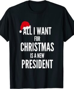 All I Want For Christmas Is A New President Santa Hat Tee Shirt