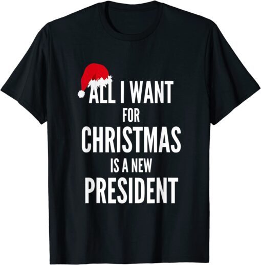 All I Want For Christmas Is A New President Santa Hat Tee Shirt