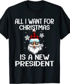 All I Want For Christmas Is A New President Santa Tee Shirt