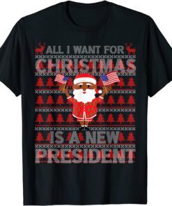 All I Want For Christmas Is A New President Ugly Santa Tee Shirt