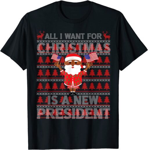 All I Want For Christmas Is A New President Ugly Santa Tee Shirt