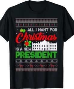 All I Want For Christmas Is A New President Ugly Xmas T-Shirt