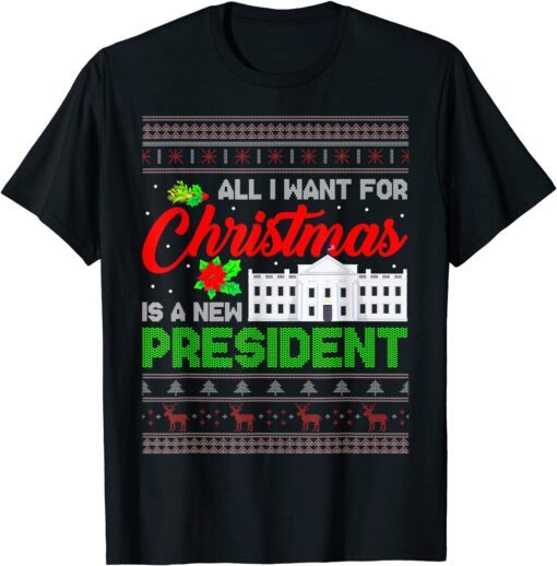 All I Want For Christmas Is A New President Ugly Xmas T-Shirt