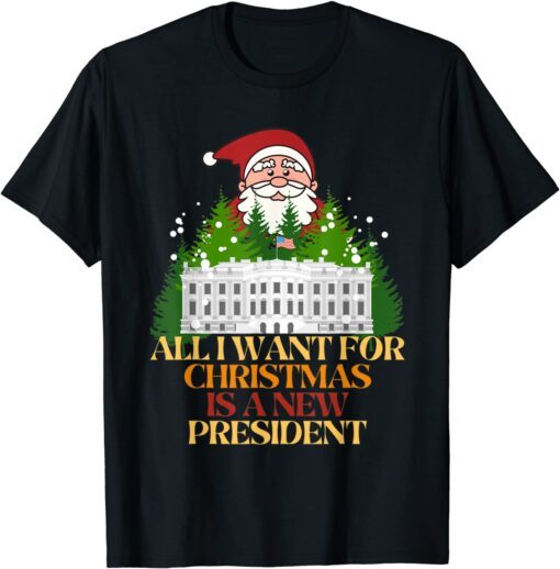 All I Want For Christmas Is A New President 2021 Shirt