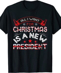 All I Want For Christmas Is A New President Xmas Sweater Tee Shirt