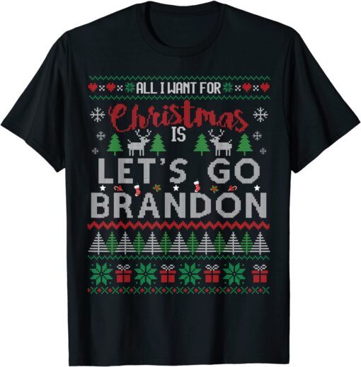 All I Want For Christmas Is Let's Go Brandon Ugly Sweater Tee Shirt