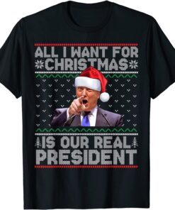 All I Want For Christmas Is Our President Ugly Xmas Tee Shirt