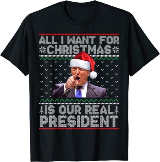 All I Want For Christmas Is Our President Ugly Xmas Tee Shirt