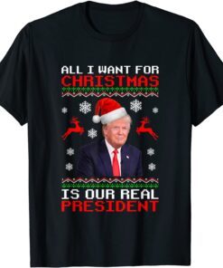 All I Want For Christmas Is Our Real President Tee Shirt