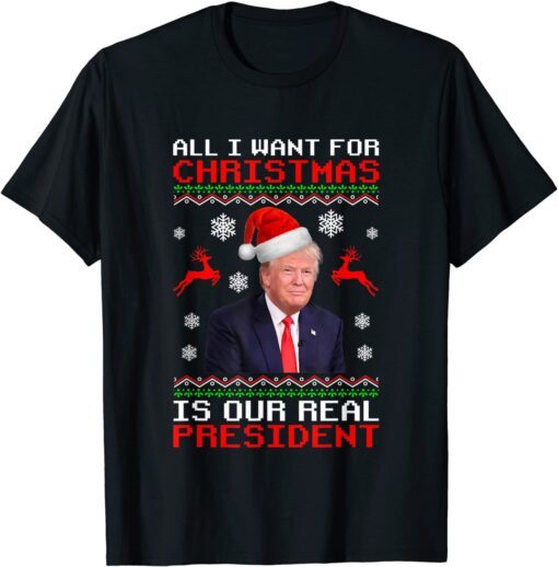 All I Want For Christmas Is Our Real President Tee Shirt