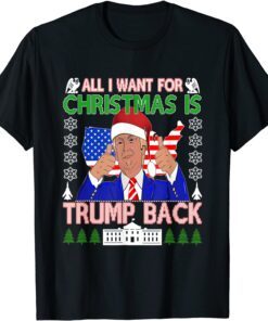 All I Want For Christmas Is Trump Back Ugly Xmas T-Shirt