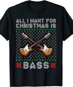 All I Want For Christmas is Bass merry christmas Tee Shirt