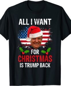 All I Want for Christmas Is Trump Back Meme New President Tee Shirt