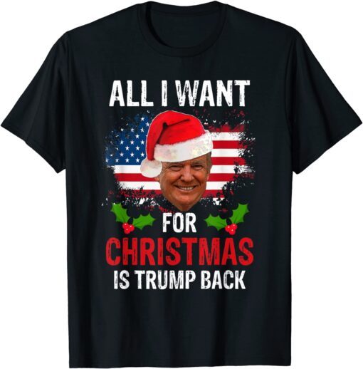 All I Want for Christmas Is Trump Back Meme New President Tee Shirt