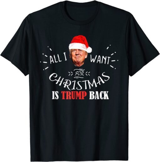 All I Want for Christmas Is Trump Back and New President 2021 T-Shirt