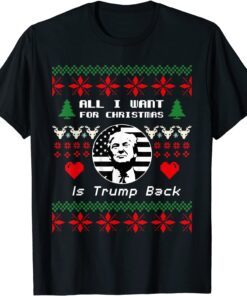 All I Want for Christmas Is Trump Back and New President Tee Shirt