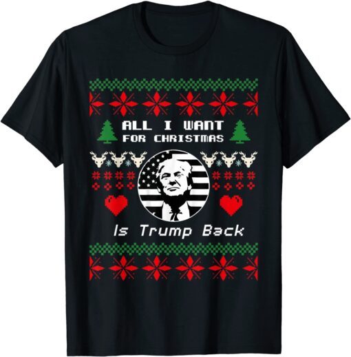 All I Want for Christmas Is Trump Back and New President Tee Shirt