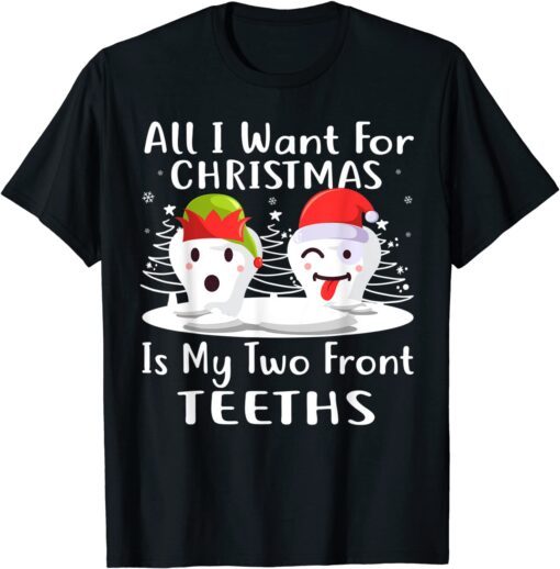 All I want for Christmas is My Two Front Teeth Tee Shirt