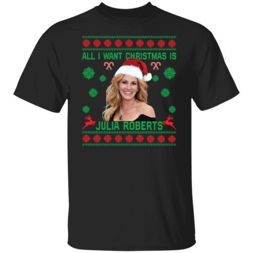 All i want Christmas is Julia Roberts Christmas Tee Shirt