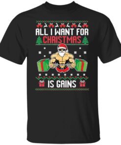 All i want for Christmas is gains Tee Shirt