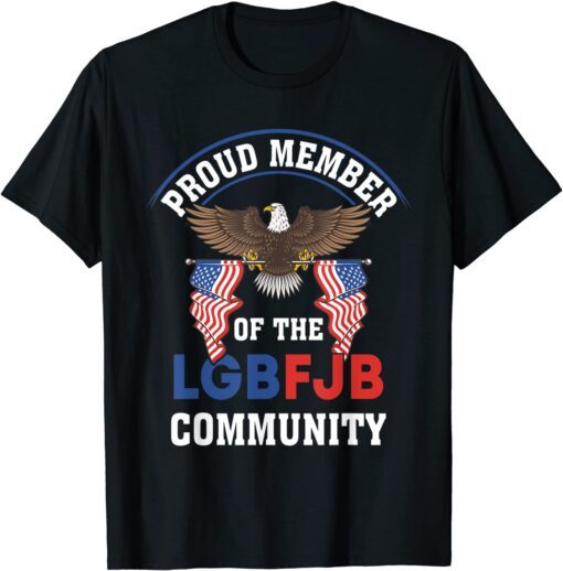 Anti Liberal US FLAG Proud Member Of the LGBFJB Community Gift T-Shirt