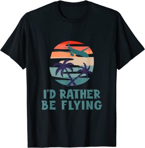 Aviation I'd Rather Be Flying Airplane Decor Aviation Tee Shirt