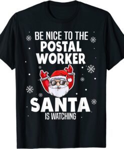 Be Nice To The Postal Worker Santa Is Watching Tee Shirt