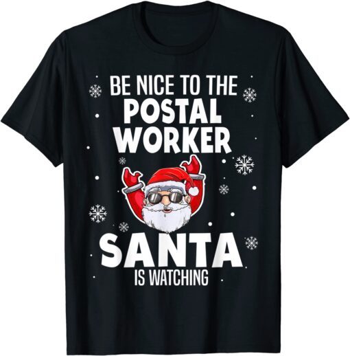 Be Nice To The Postal Worker Santa Is Watching Tee Shirt