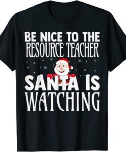 Be Nice To The Resource Teacher Santa Is Watching Christmas T-Shirt