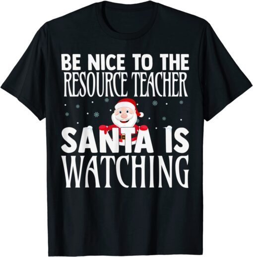 Be Nice To The Resource Teacher Santa Is Watching Christmas T-Shirt