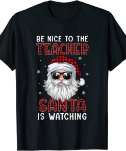 Be Nice To The Teacher Santa Is Watching Christmas Red Plaid Tee Shirt