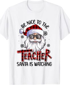 Be Nice To The Teacher Santa Is Watching Christmas Tee Shirt